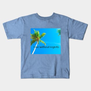 Live without regrets Kids T-Shirt